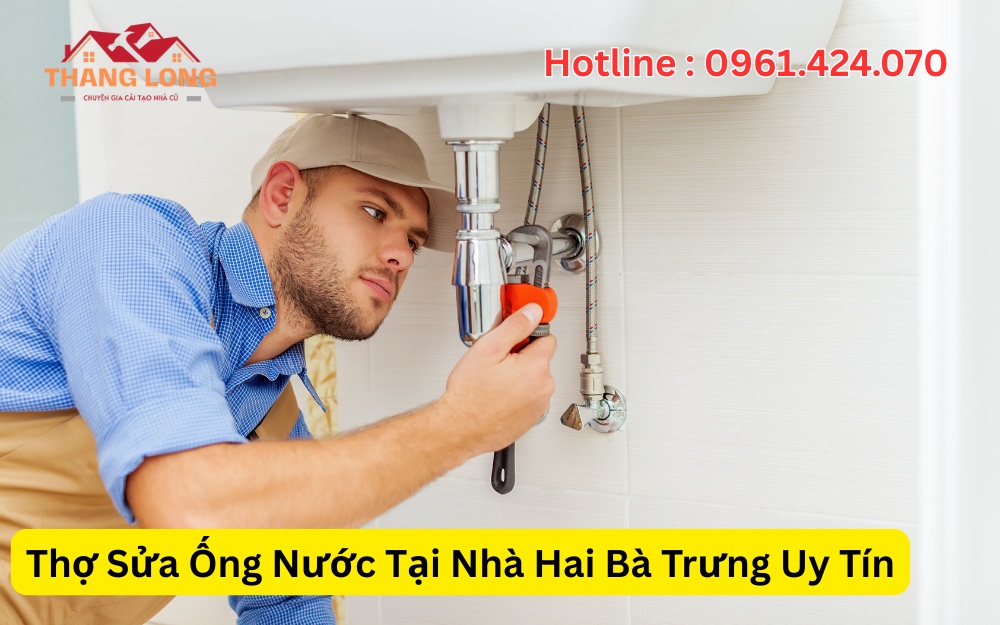 Thợ Sửa Ống Nước Tại Nhà Hai Bà Trưng Uy Tín