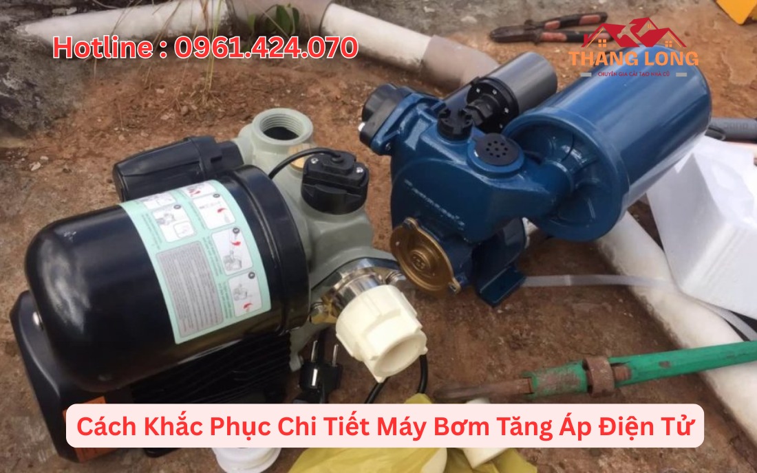 Cách Khắc Phục Chi Tiết Máy Bơm Tăng Áp Điện Tử