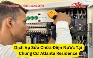 Dịch Vụ Sửa Chữa Điện Nước Tại Chung Cư Atlanta Residence