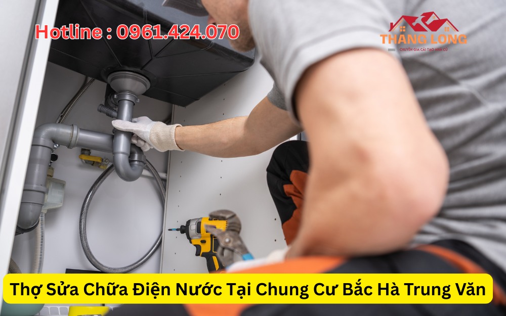 Thợ Sửa Chữa Điện Nước Tại Chung Cư Bắc Hà Trung Văn