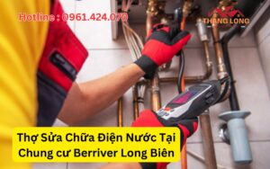 Thợ Sửa Chữa Điện Nước Tại Chung cư Berriver Long Biên