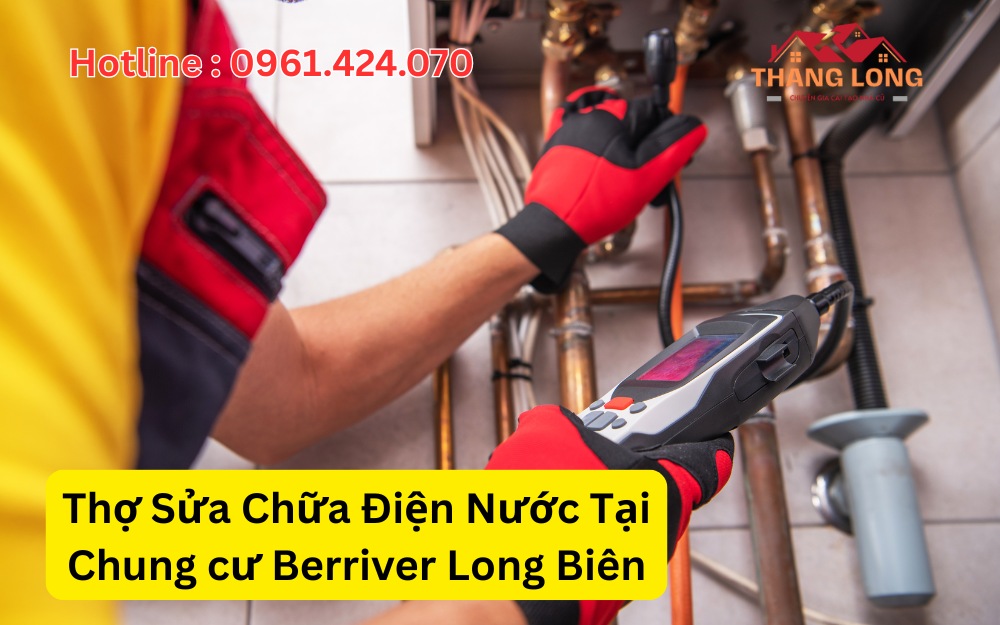 Thợ Sửa Chữa Điện Nước Tại Chung cư Berriver Long Biên