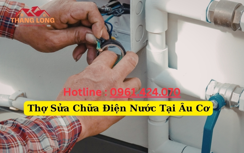 Thợ Sửa Chữa Điện Nước Tại Âu Cơ